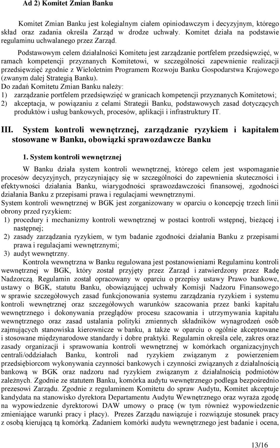 Podstawowym celem działalności Komitetu jest zarządzanie portfelem przedsięwzięć, w ramach kompetencji przyznanych Komitetowi, w szczególności zapewnienie realizacji przedsięwzięć zgodnie z