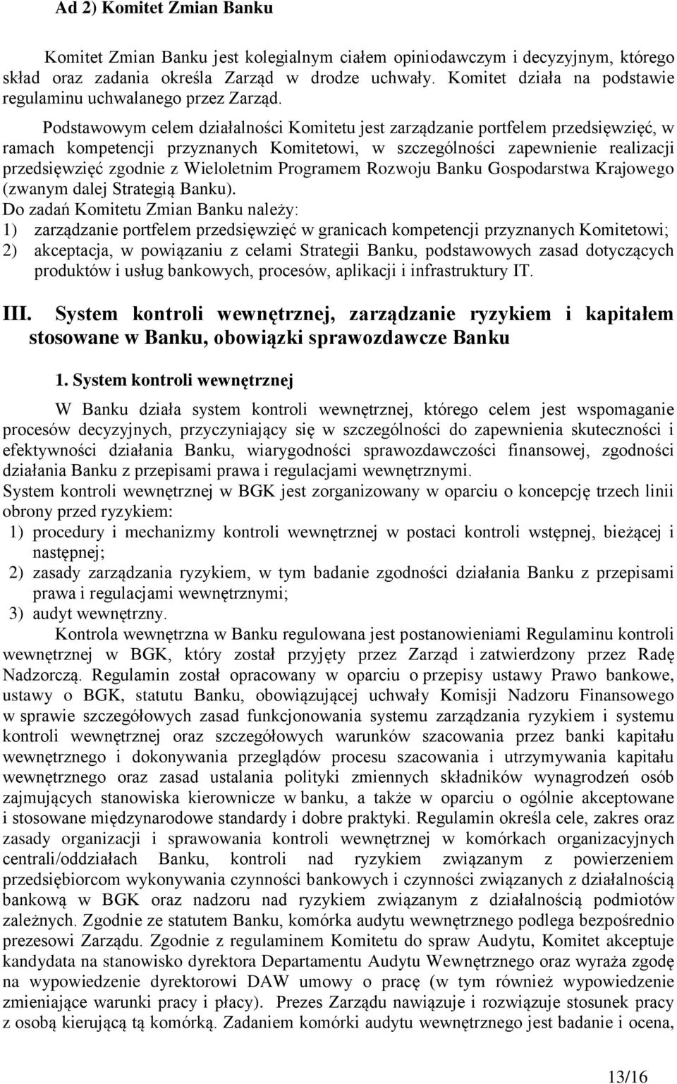 Podstawowym celem działalności Komitetu jest zarządzanie portfelem przedsięwzięć, w ramach kompetencji przyznanych Komitetowi, w szczególności zapewnienie realizacji przedsięwzięć zgodnie z