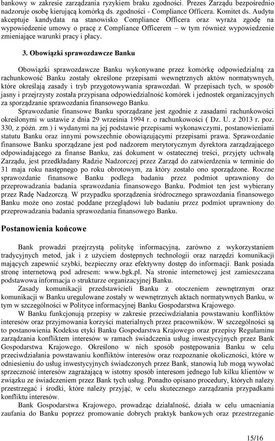 Obowiązki sprawozdawcze Banku Obowiązki sprawozdawcze Banku wykonywane przez komórkę odpowiedzialną za rachunkowość Banku zostały określone przepisami wewnętrznych aktów normatywnych, które określają