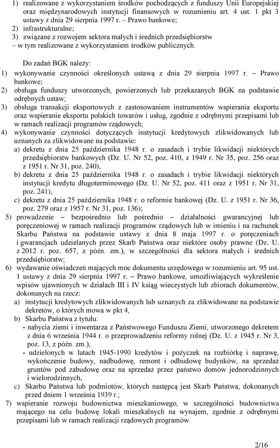 Do zadań BGK należy: 1) wykonywanie czynności określonych ustawą z dnia 29 sierpnia 1997 r.