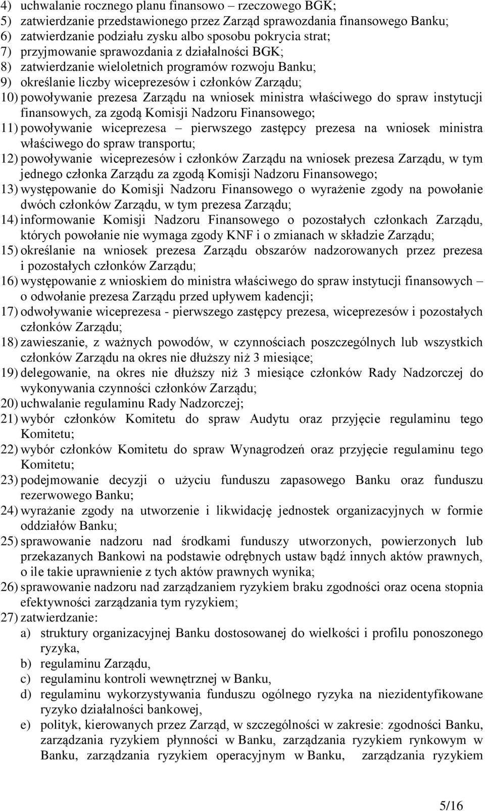 ministra właściwego do spraw instytucji finansowych, za zgodą Komisji Nadzoru Finansowego; 11) powoływanie wiceprezesa pierwszego zastępcy prezesa na wniosek ministra właściwego do spraw transportu;