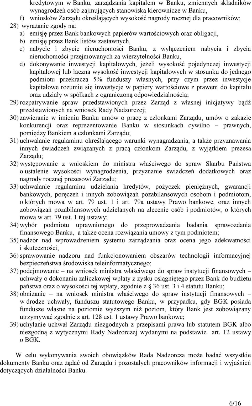 wyłączeniem nabycia i zbycia nieruchomości przejmowanych za wierzytelności Banku, d) dokonywanie inwestycji kapitałowych, jeżeli wysokość pojedynczej inwestycji kapitałowej lub łączna wysokość