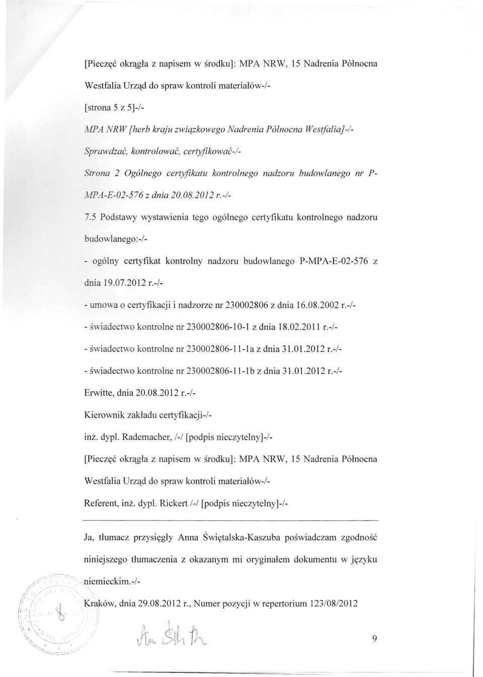 5 Podstawy wystawienia tego ogólnego certyfikatu kontrolnego nadzoru budowlanego:-/- - ogólny certyfikat kontrolny nadzoru budowlanego P-MPA-E-02-576 z dnia 19.07.2012 r.