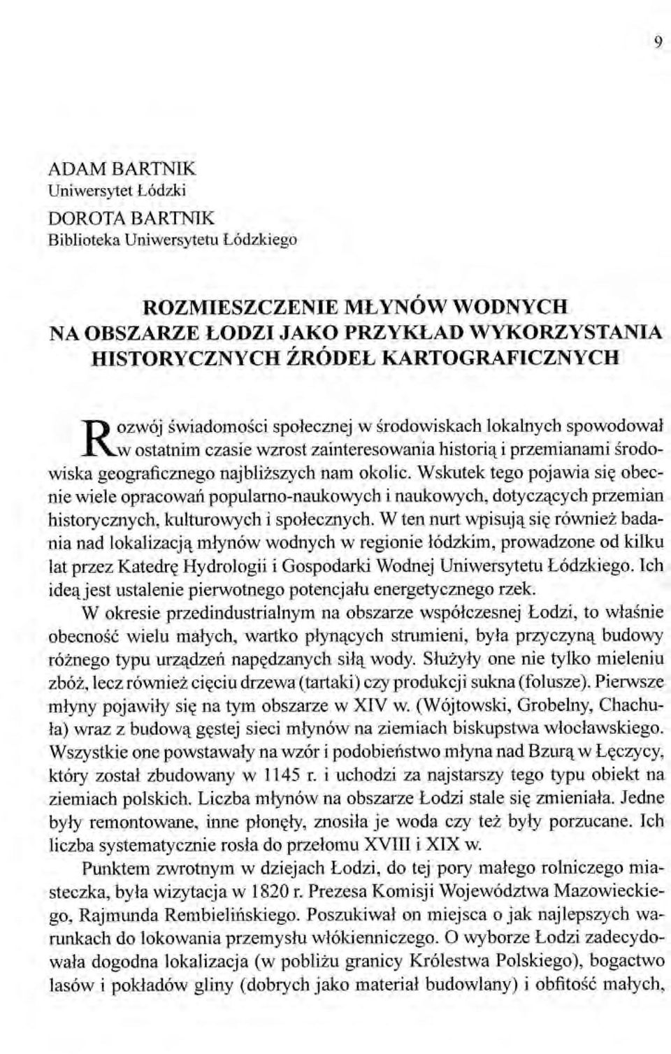 Wskutek tego pojawia się obecnie wiele opracowań populamo-naukowych i naukowych, dotyczących przemian historycznych, kulturowych i społecznych.