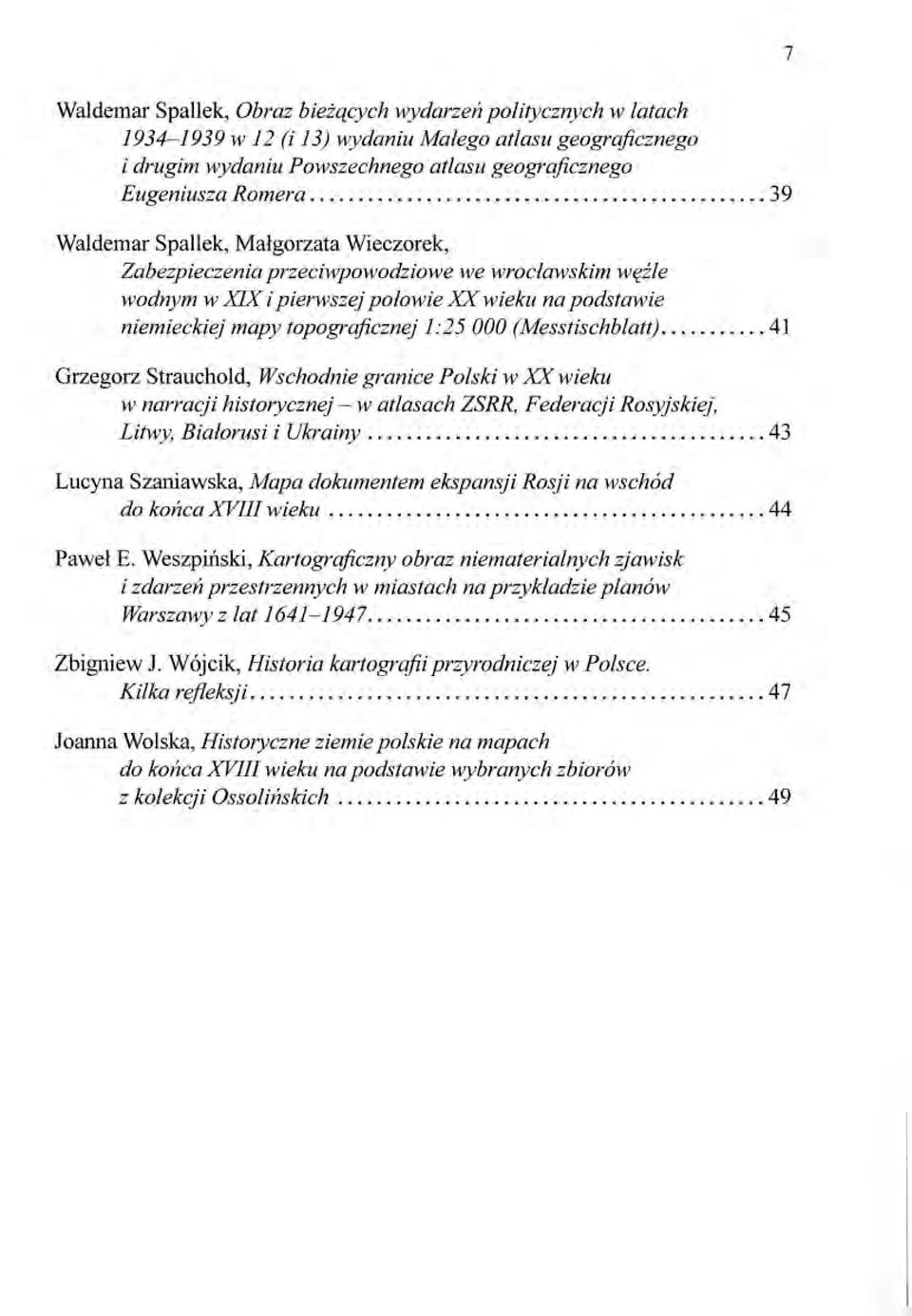(Messtischblatt)... 41 Grzegorz S traucho l d, Wschodnie granice Polski w XX wieku w narracji historycznej- w atlasach ZSRR, Federacji Rosyjskiej, Litwy, Białorusi i Ukrainy.
