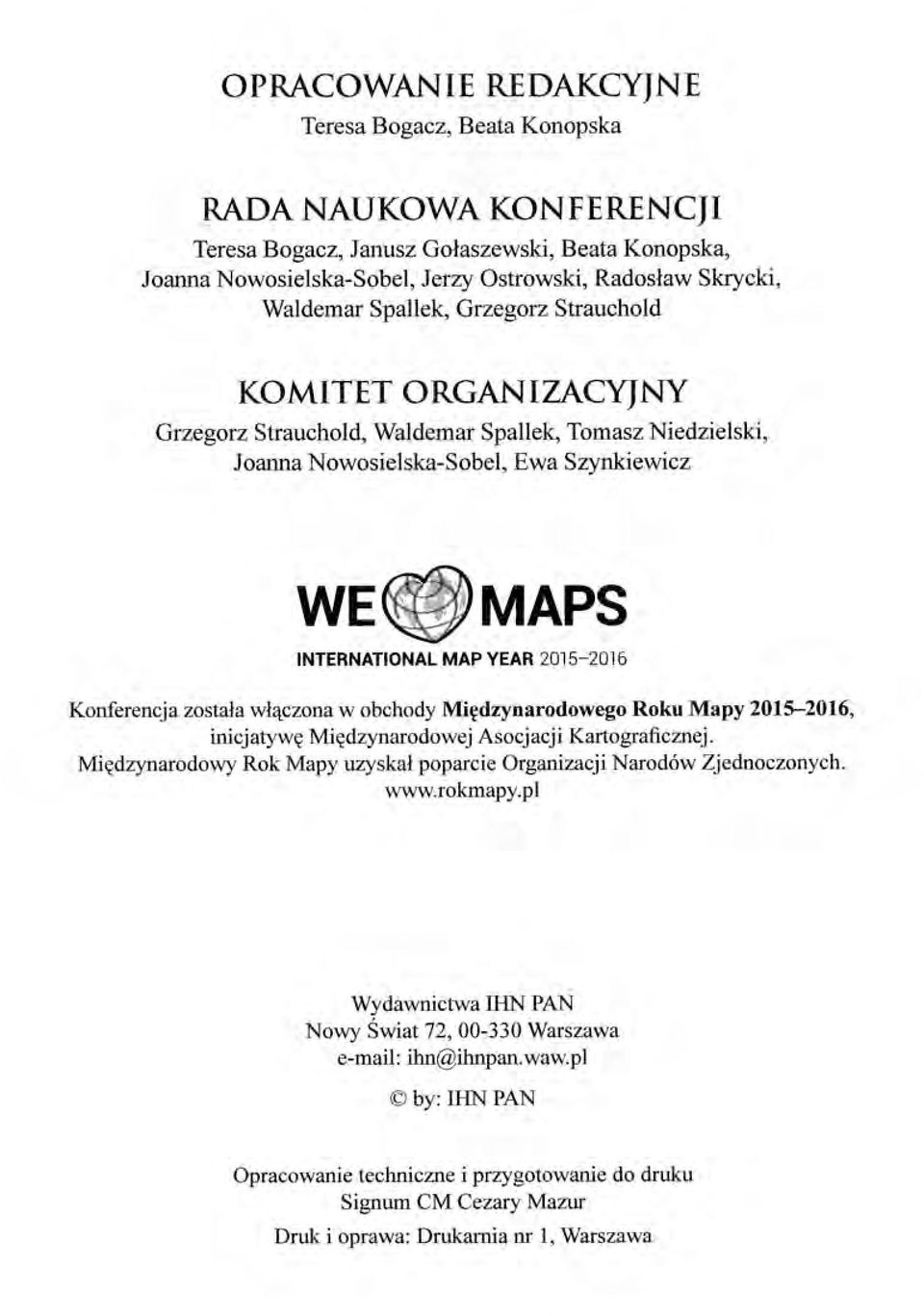 została włączona w obchody Międzynarodowego Roku Mapy 2015-2016, inicjatywę Międzynarodowej Asocjacji Kartograficznej. Międzynarodowy Rok Mapy uzyskał poparcie Organizacji Narodów Zjednoczonych. www.