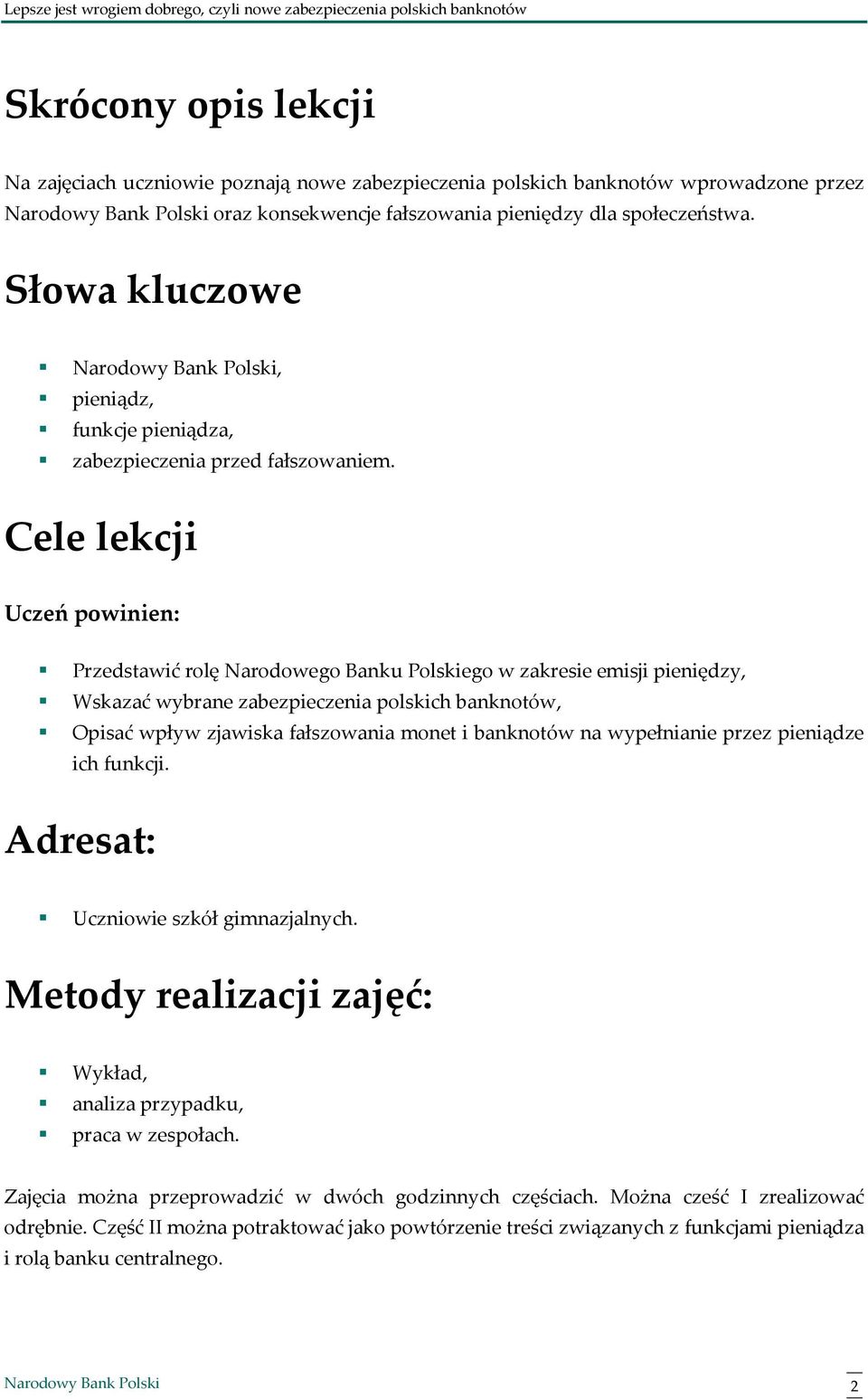 Cele lekcji Uczeń powinien: Przedstawić rolę Narodowego Banku Polskiego w zakresie emisji pieniędzy, Wskazać wybrane zabezpieczenia polskich banknotów, Opisać wpływ zjawiska fałszowania monet i