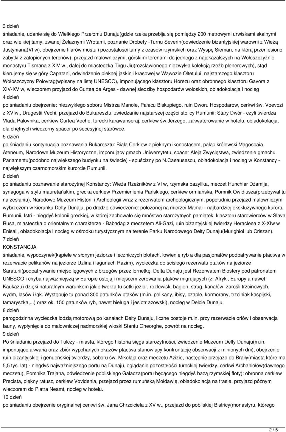 terenów), przejazd malowniczymi, górskimi terenami do jednego z najokazalszych na Wołoszczyźnie monastyru Tismana z XIV w.