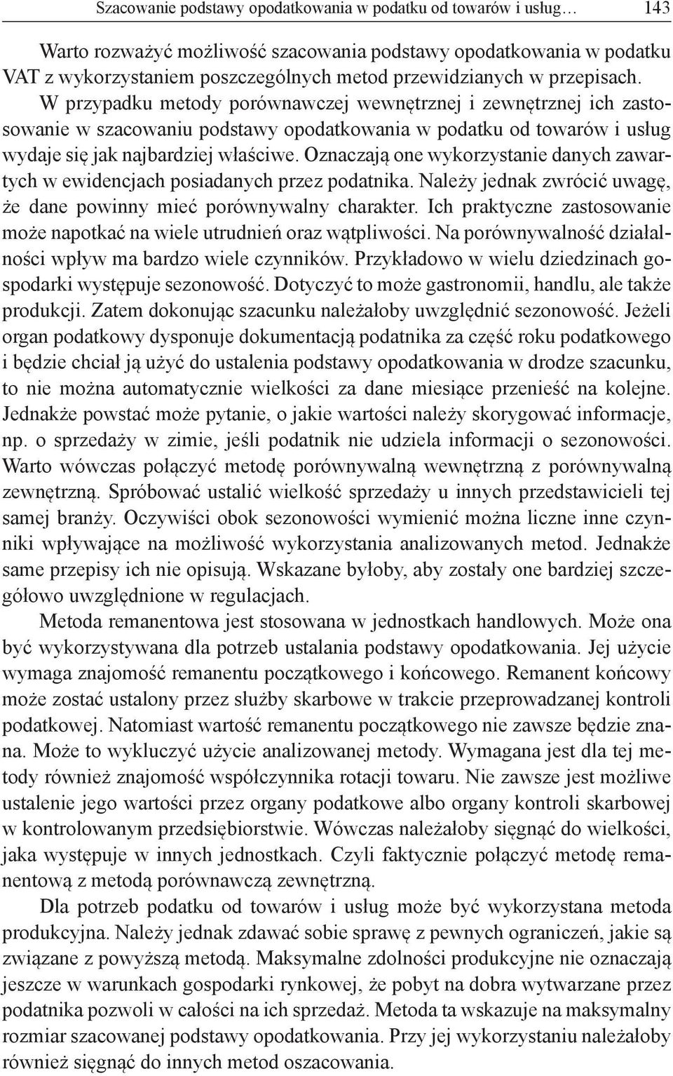 Oznaczają one wykorzystanie danych zawartych w ewidencjach posiadanych przez podatnika. Należy jednak zwrócić uwagę, że dane powinny mieć porównywalny charakter.