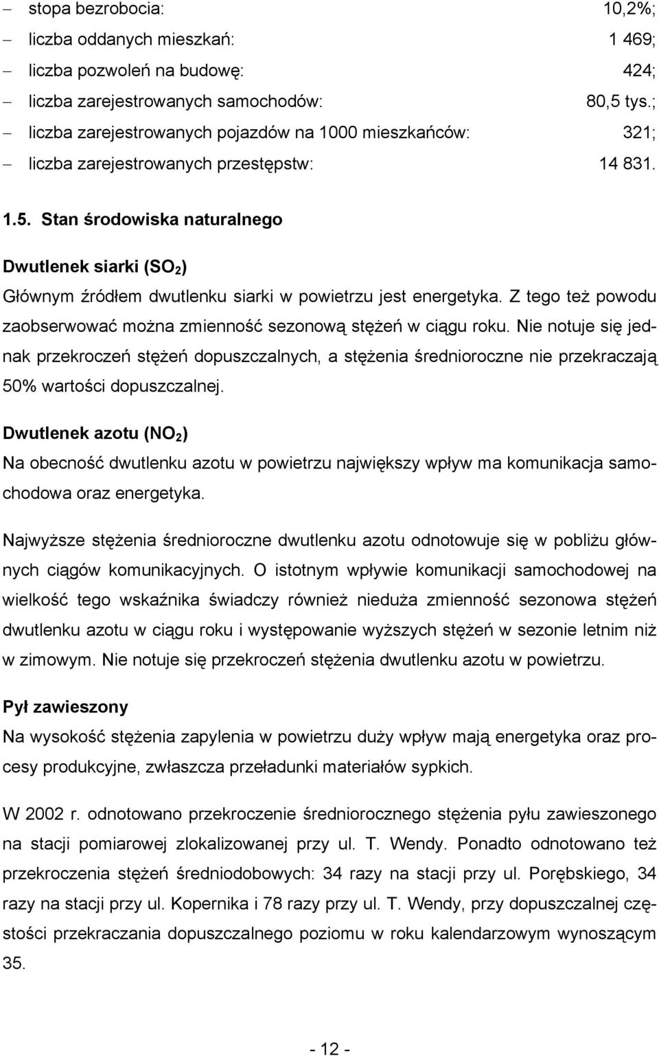 Stan środowiska naturalnego Dwutlenek siarki (SO 2 ) Głównym źródłem dwutlenku siarki w powietrzu jest energetyka. Z tego też powodu zaobserwować można zmienność sezonową stężeń w ciągu roku.