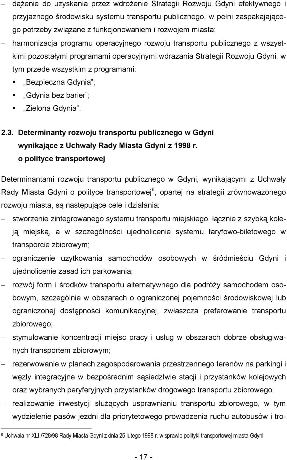 programami: Bezpieczna Gdynia ; Gdynia bez barier ; Zielona Gdynia. 2.3. Determinanty rozwoju transportu publicznego w Gdyni wynikające z Uchwały Rady Miasta Gdyni z 1998 r.