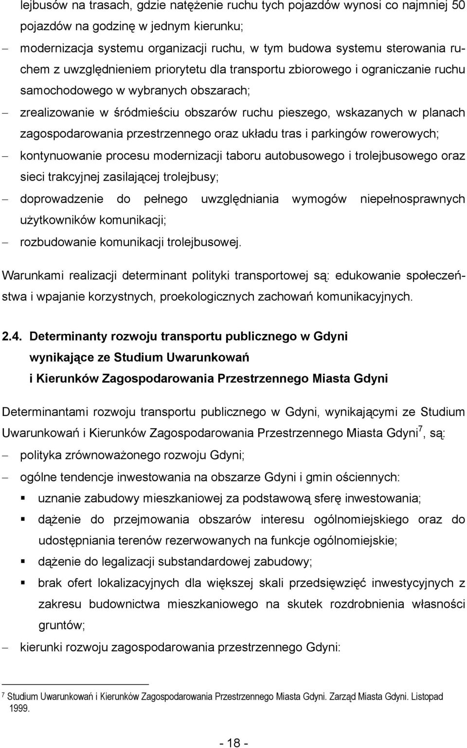 zagospodarowania przestrzennego oraz układu tras i parkingów rowerowych; kontynuowanie procesu modernizacji taboru autobusowego i trolejbusowego oraz sieci trakcyjnej zasilającej trolejbusy;