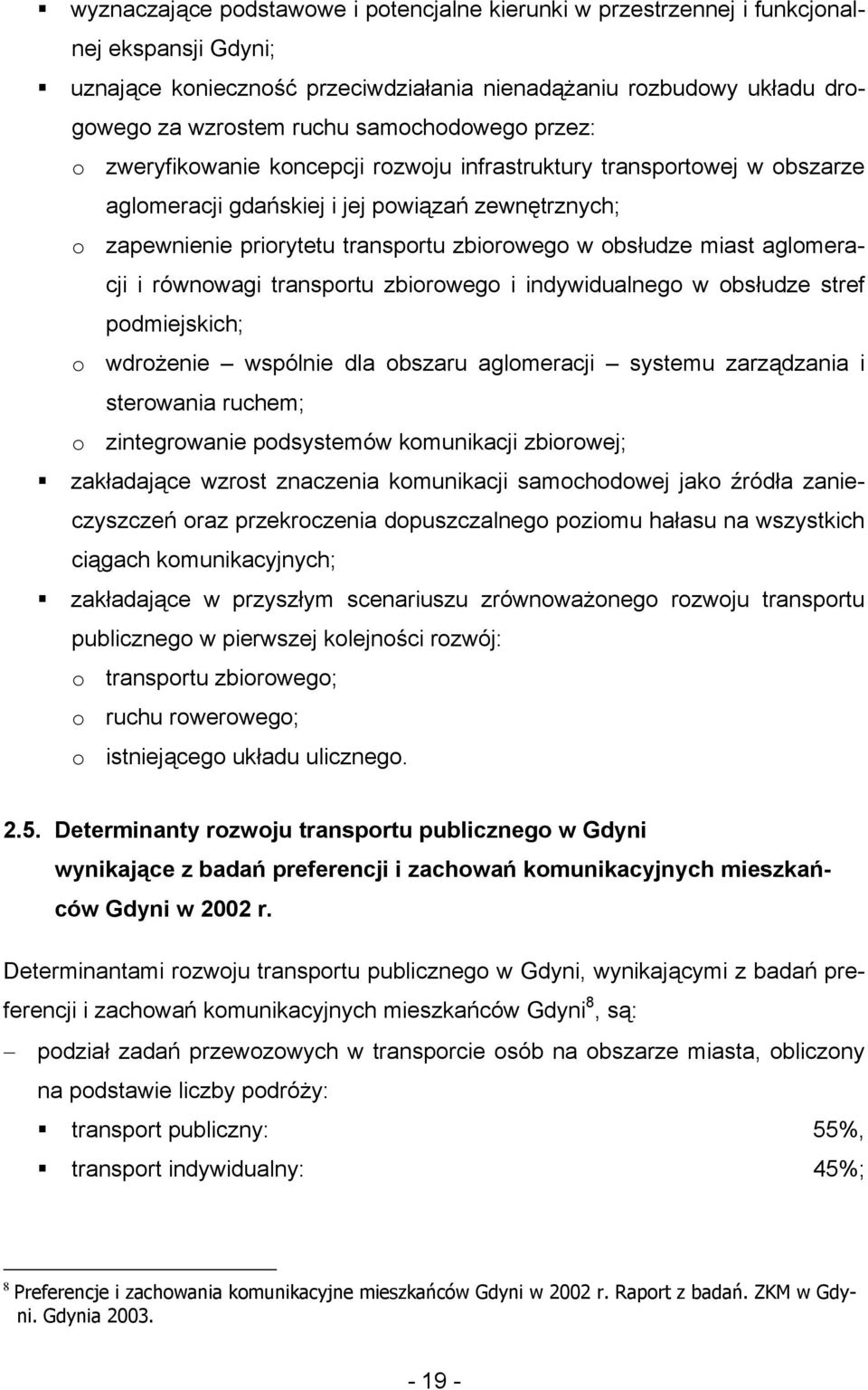 obsłudze miast aglomeracji i równowagi transportu zbiorowego i indywidualnego w obsłudze stref podmiejskich; o wdrożenie wspólnie dla obszaru aglomeracji systemu zarządzania i sterowania ruchem; o