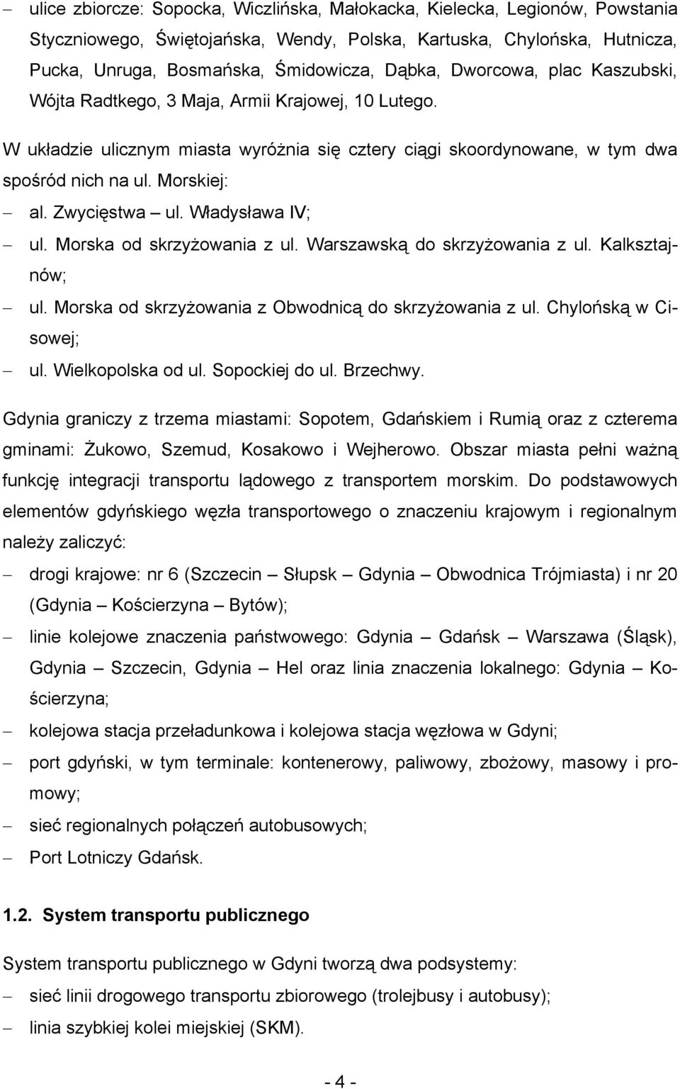 Zwycięstwa ul. Władysława IV; ul. Morska od skrzyżowania z ul. Warszawską do skrzyżowania z ul. Kalksztajnów; ul. Morska od skrzyżowania z Obwodnicą do skrzyżowania z ul. Chylońską w Cisowej; ul.