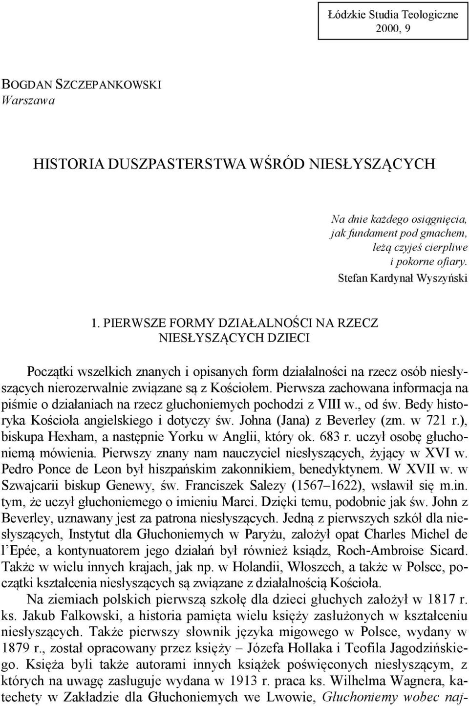 PIERWSZE FORMY DZIAŁALNOŚCI NA RZECZ NIESŁYSZĄCYCH DZIECI Początki wszelkich znanych i opisanych form działalności na rzecz osób niesłyszących nierozerwalnie związane są z Kościołem.