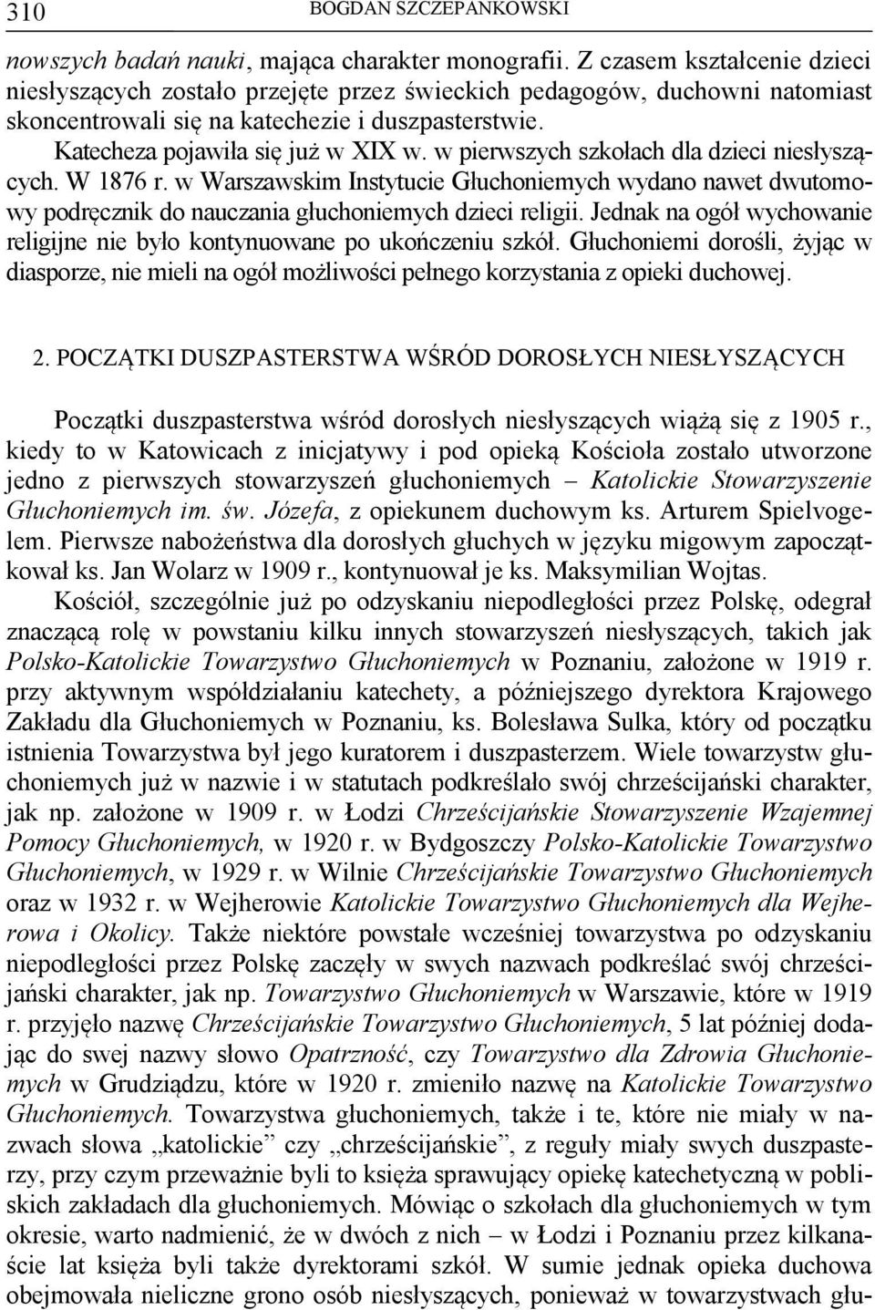 w pierwszych szkołach dla dzieci niesłyszących. W 1876 r. w Warszawskim Instytucie Głuchoniemych wydano nawet dwutomowy podręcznik do nauczania głuchoniemych dzieci religii.
