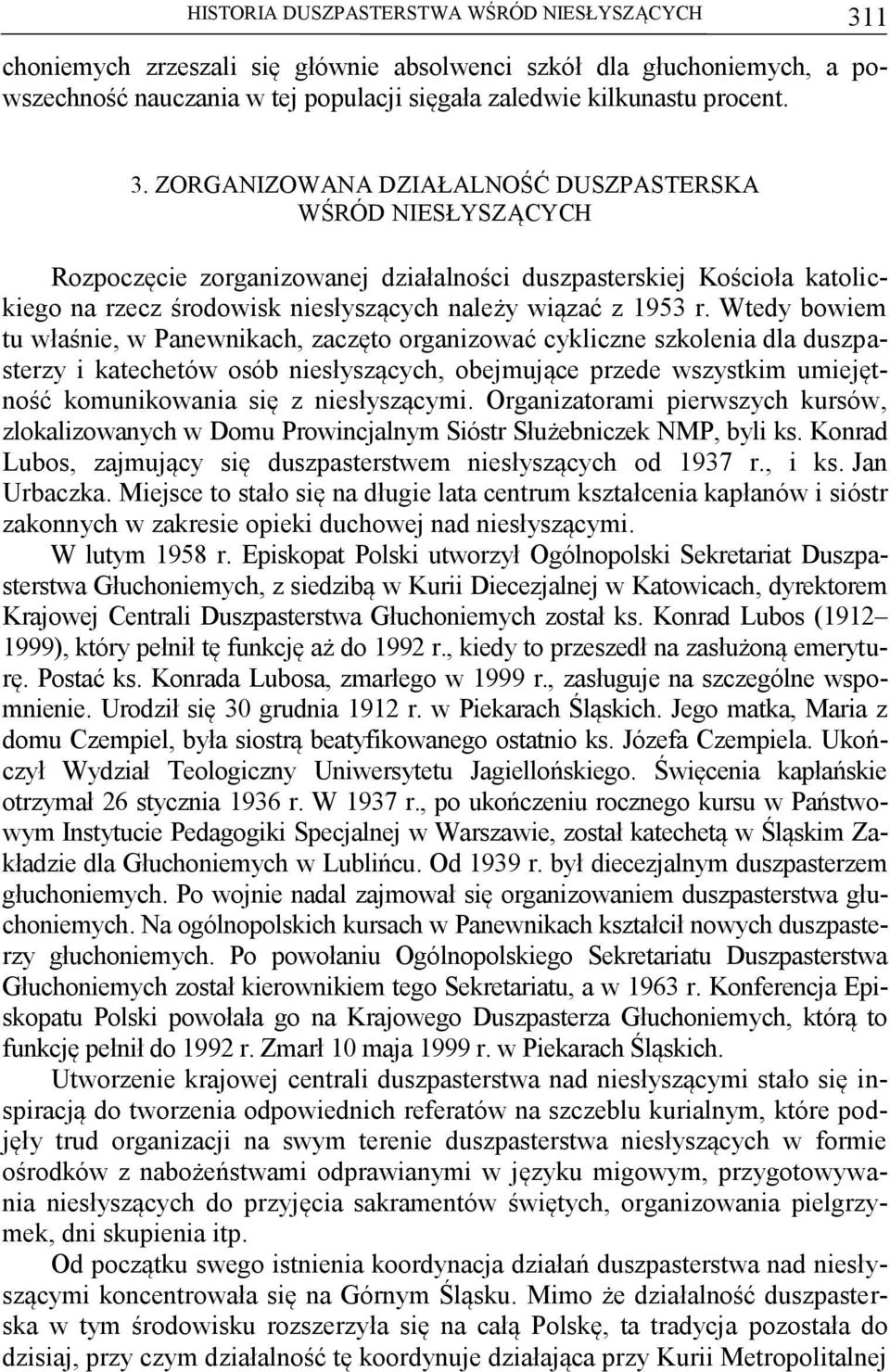 ZORGANIZOWANA DZIAŁALNOŚĆ DUSZPASTERSKA WŚRÓD NIESŁYSZĄCYCH Rozpoczęcie zorganizowanej działalności duszpasterskiej Kościoła katolickiego na rzecz środowisk niesłyszących należy wiązać z 1953 r.
