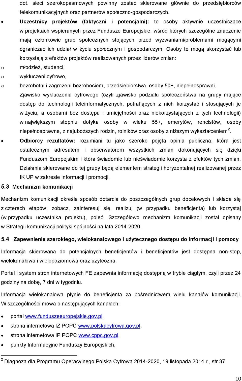 społecznych stojących przed wyzwaniami/problemami mogącymi ograniczać ich udział w życiu społecznym i gospodarczym.