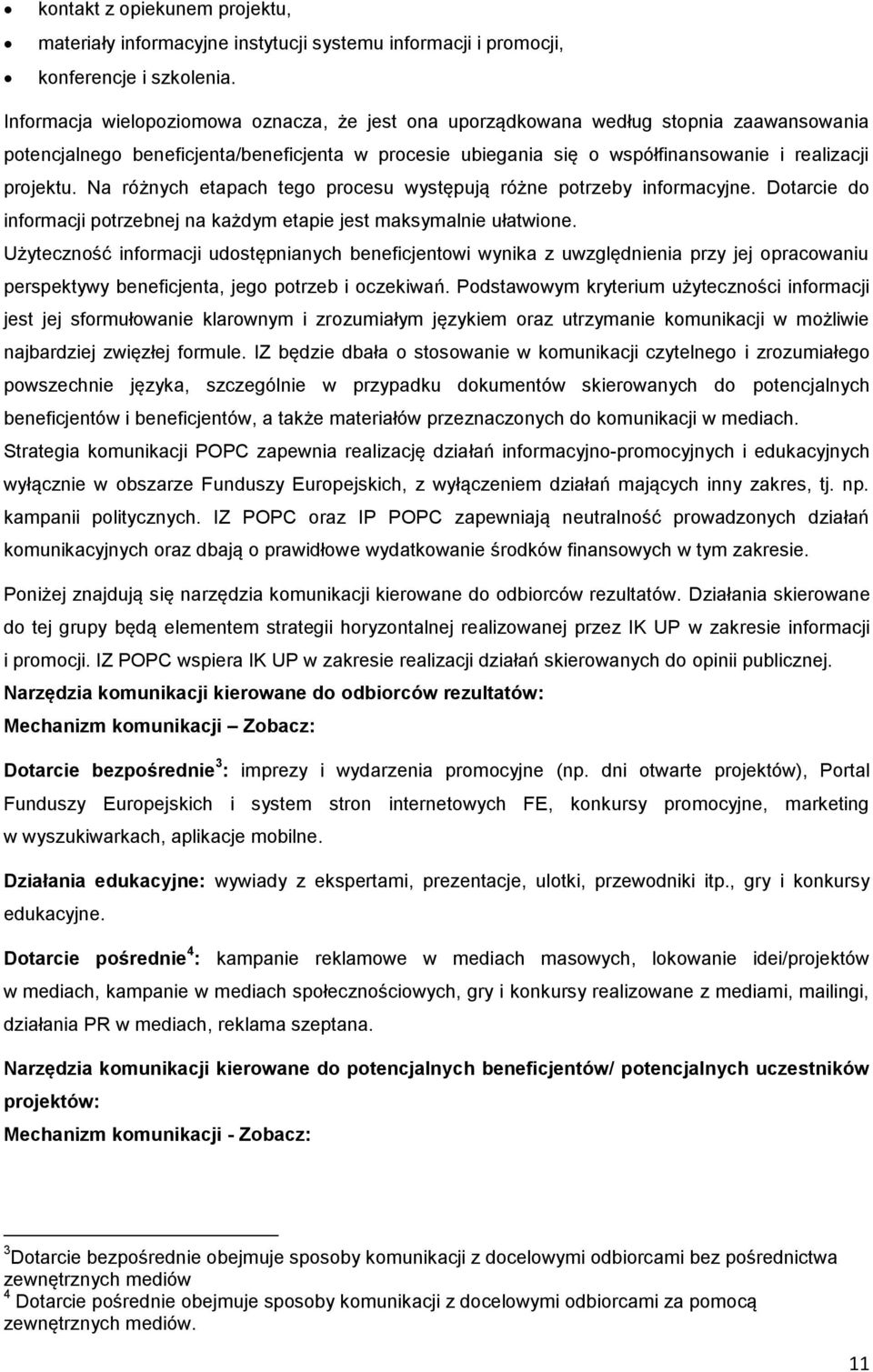 Na różnych etapach tego procesu występują różne potrzeby informacyjne. Dotarcie do informacji potrzebnej na każdym etapie jest maksymalnie ułatwione.