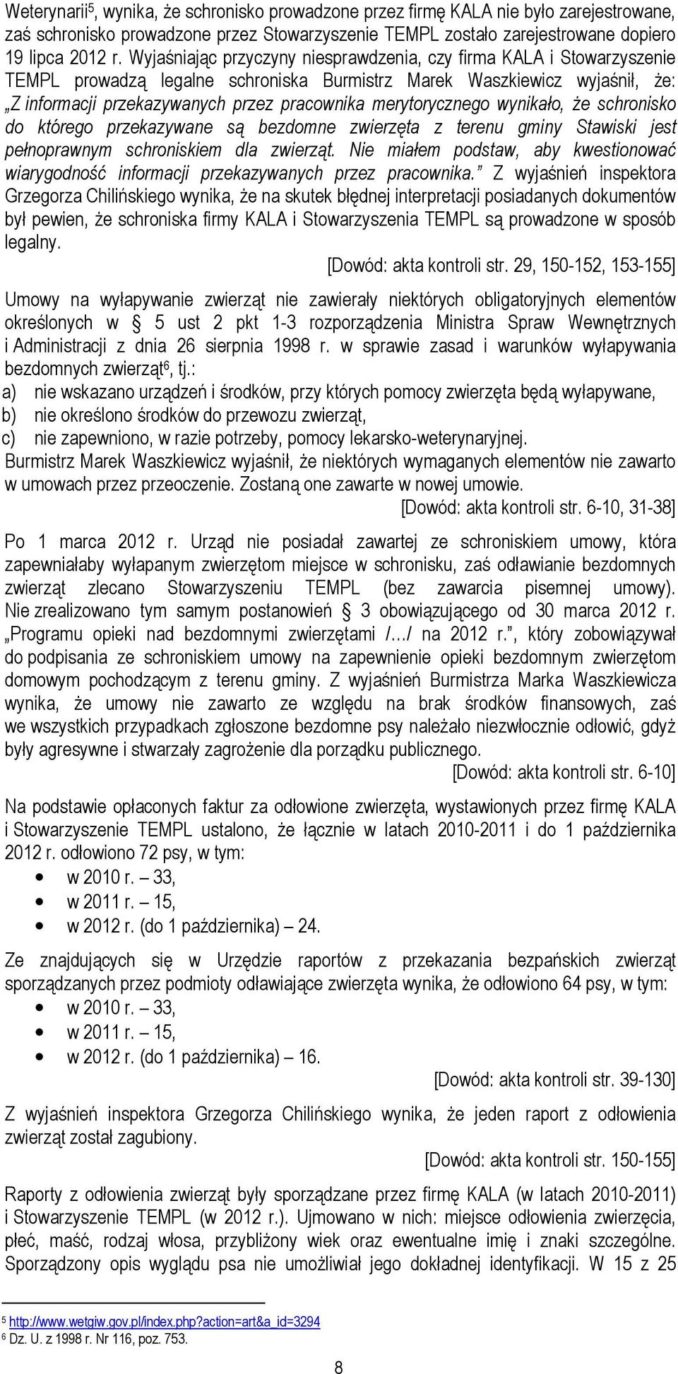 merytorycznego wynikało, że schronisko do którego przekazywane są bezdomne zwierzęta z terenu gminy Stawiski jest pełnoprawnym schroniskiem dla zwierząt.