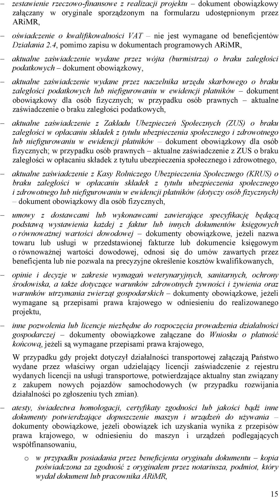 4, pomimo zapisu w dokumentach programowych ARiMR, aktualne zaświadczenie wydane przez wójta (burmistrza) o braku zaległości podatkowych dokument obowiązkowy, aktualne zaświadczenie wydane przez