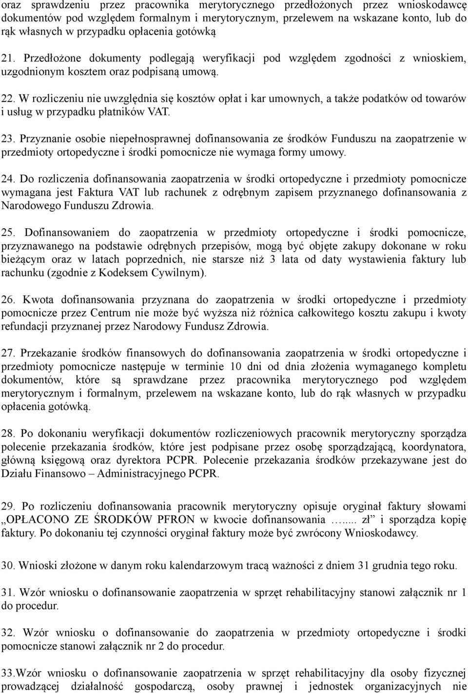 W rozliczeniu nie uwzględnia się kosztów opłat i kar umownych, a także podatków od towarów i usług w przypadku płatników VAT. 23.