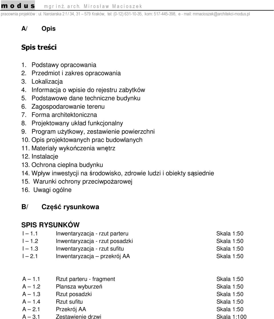 Materiały wykończenia wnętrz 12. Instalacje 13. Ochrona cieplna budynku 14. Wpływ inwestycji na środowisko, zdrowie ludzi i obiekty sąsiednie 15. Warunki ochrony przeciwpożarowej 16.