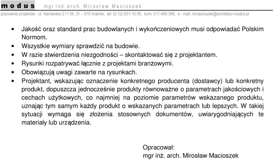 Projektant, wskazując oznaczenie konkretnego producenta (dostawcy) lub konkretny produkt, dopuszcza jednocześnie produkty równoważne o parametrach jakościowych i cechach użytkowych, co