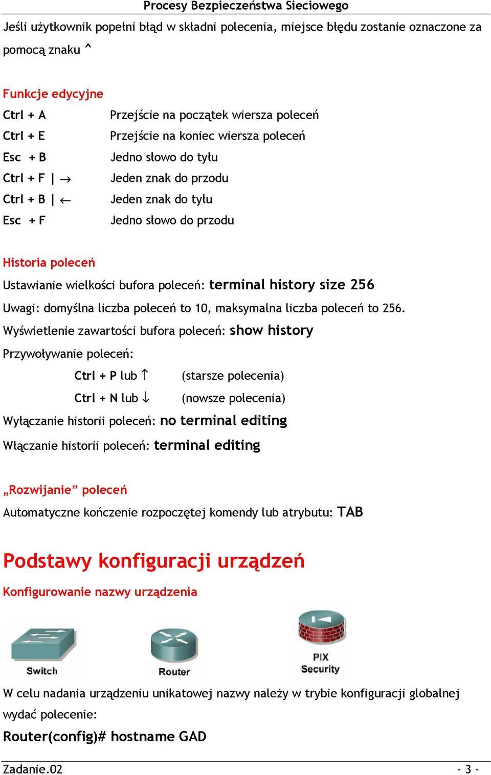 history size 256 Uwagi: domyślna liczba poleceń to 10, maksymalna liczba poleceń to 256.