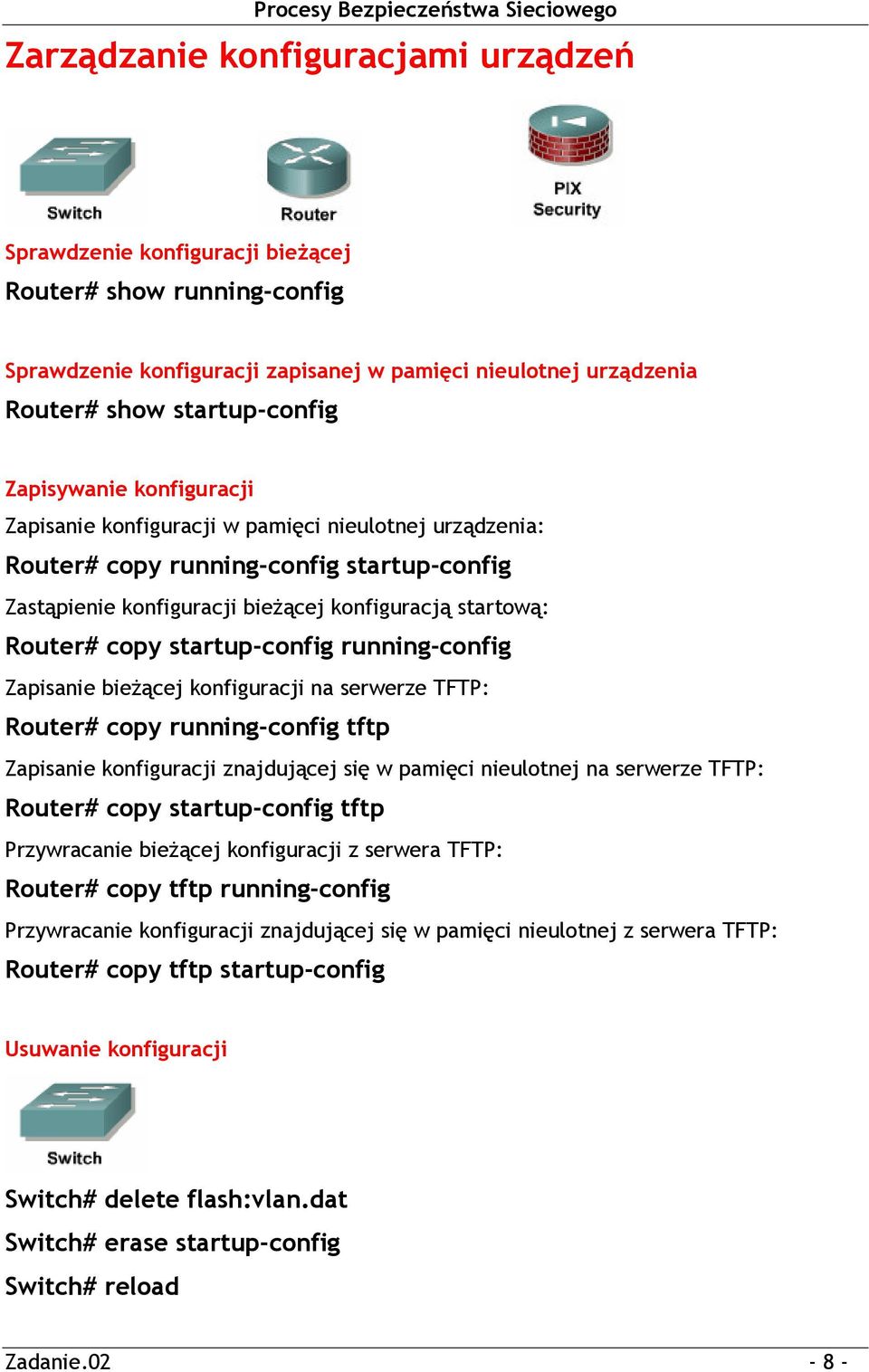 startup-config running-config Zapisanie bieżącej konfiguracji na serwerze TFTP: Router# copy running-config tftp Zapisanie konfiguracji znajdującej się w pamięci nieulotnej na serwerze TFTP: Router#