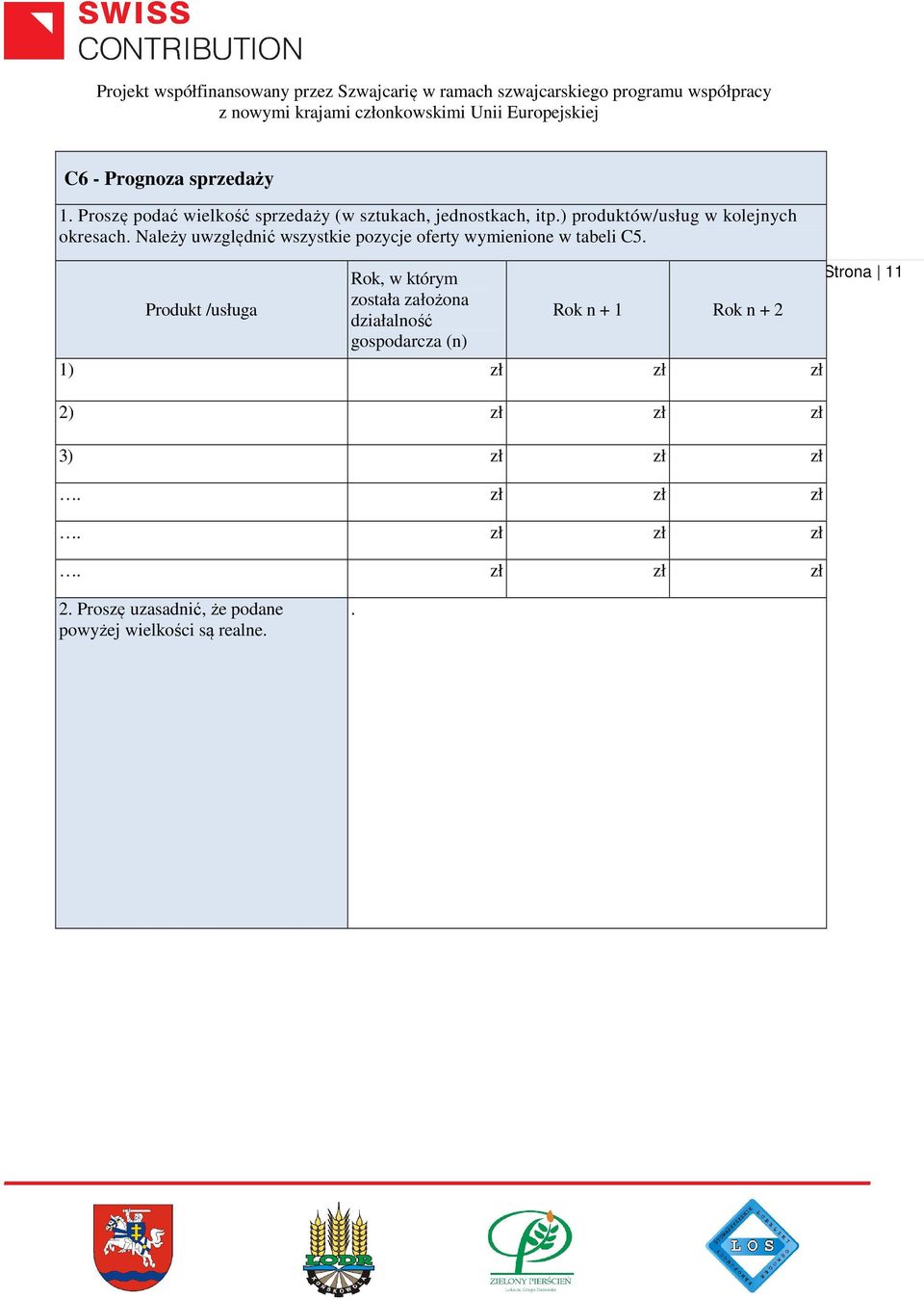 Produkt /usługa Rok, w którym została założona działalność gospodarcza (n) Rok n + 1 Rok n + 2 1) zł zł zł