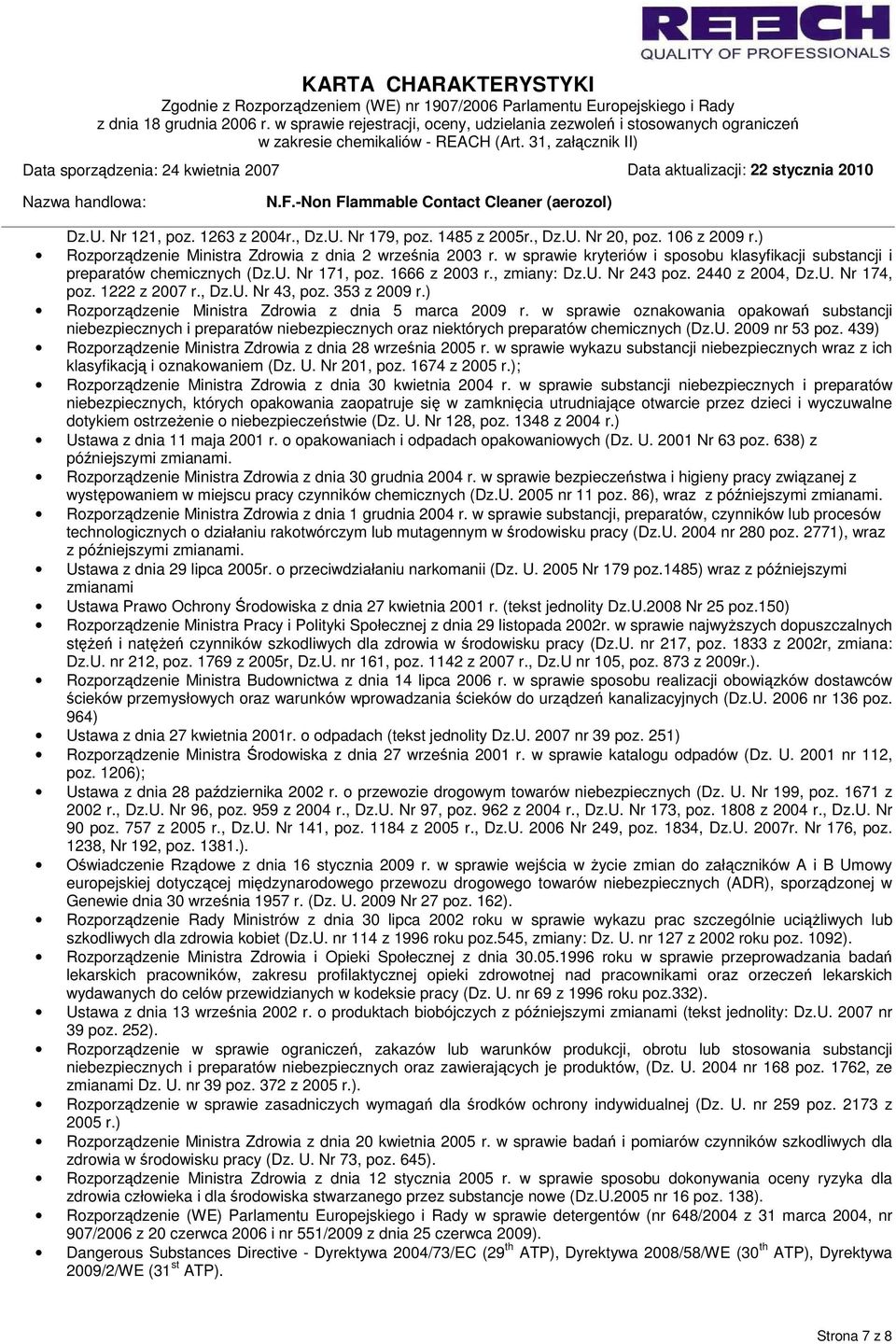353 z 2009 r.) Rozporządzenie Ministra Zdrowia z dnia 5 marca 2009 r. w sprawie oznakowania opakowań substancji niebezpiecznych i preparatów niebezpiecznych oraz niektórych preparatów chemicznych (Dz.