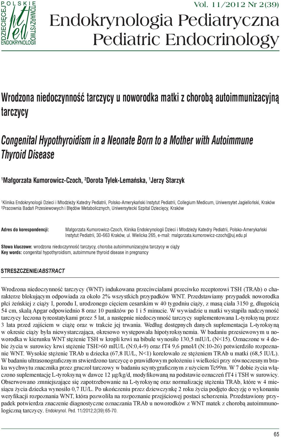 Polsko-Amerykański Instytut Pediatrii, Collegium Medicum, Uniwersytet Jagielloński, Kraków 2 Pracownia Badań Przesiewowych i Błędów Metabolicznych, Uniwersytecki Szpital Dziecięcy, Kraków Adres do