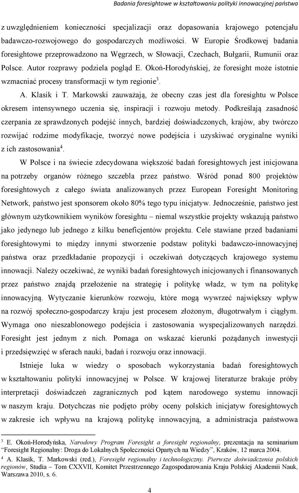 Okoń-Horodyńskiej, że foresight może istotnie wzmacniać procesy transformacji w tym regionie 3. A. Klasik i T.