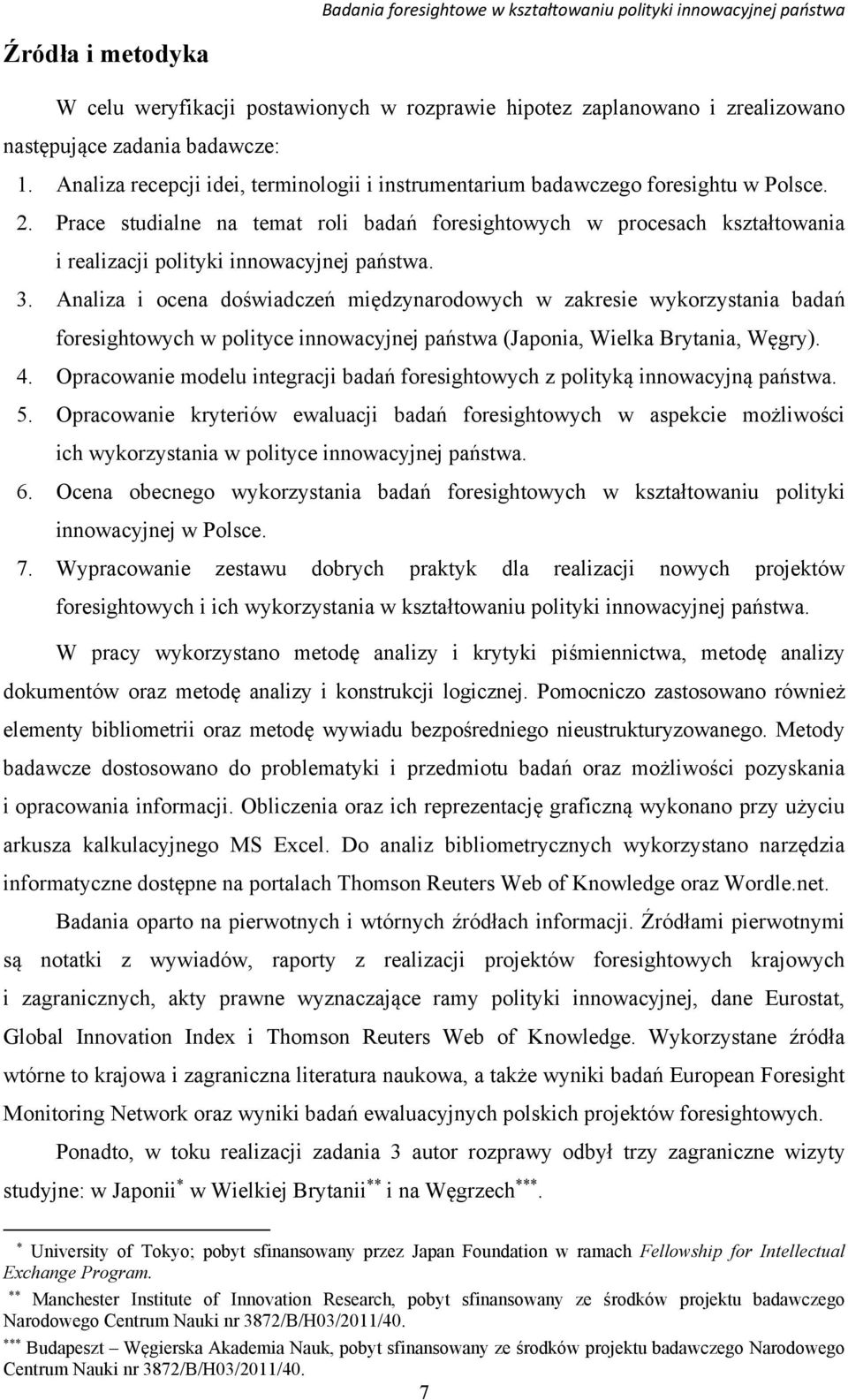Prace studialne na temat roli badań foresightowych w procesach kształtowania i realizacji polityki innowacyjnej państwa. 3.