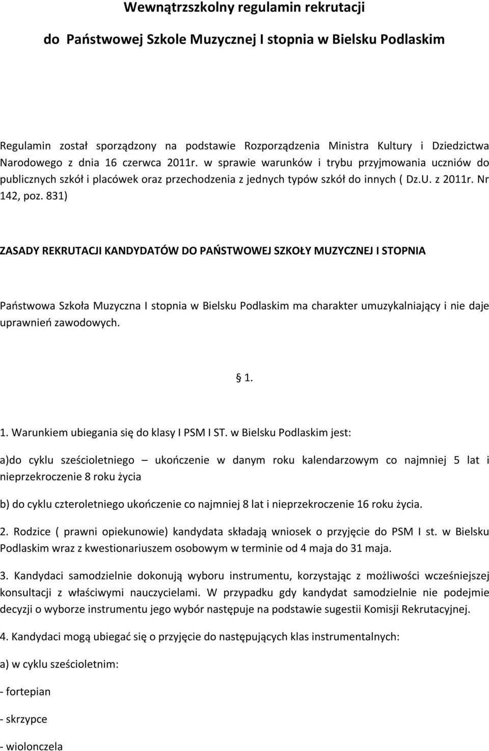 831) ZASADY REKRUTACJI KANDYDATÓW DO PAŃSTWOWEJ SZKOŁY MUZYCZNEJ I STOPNIA Państwowa Szkoła Muzyczna I stopnia w Bielsku Podlaskim ma charakter umuzykalniający i nie daje uprawnień zawodowych. 1.