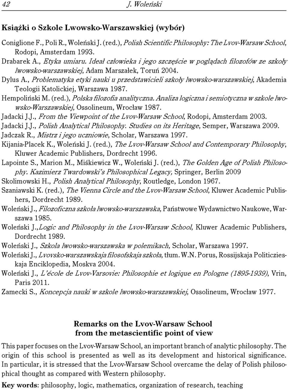 , Problematyka etyki nauki u przedstawicieli szkoły lwowsko-warszawskiej, Akademia Teologii Katolickiej, Warszawa 1987. Hempoliński M. (red.), Polska filozofia analityczna.