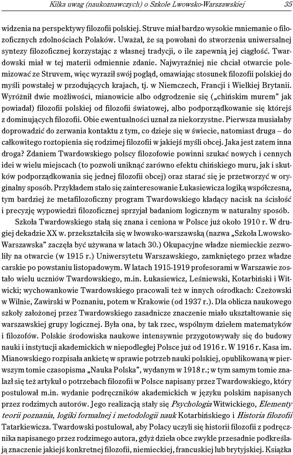 Najwyraźniej nie chciał otwarcie polemizować ze Struvem, więc wyraził swój pogląd, omawiając stosunek filozofii polskiej do myśli powstałej w przodujących krajach, tj.