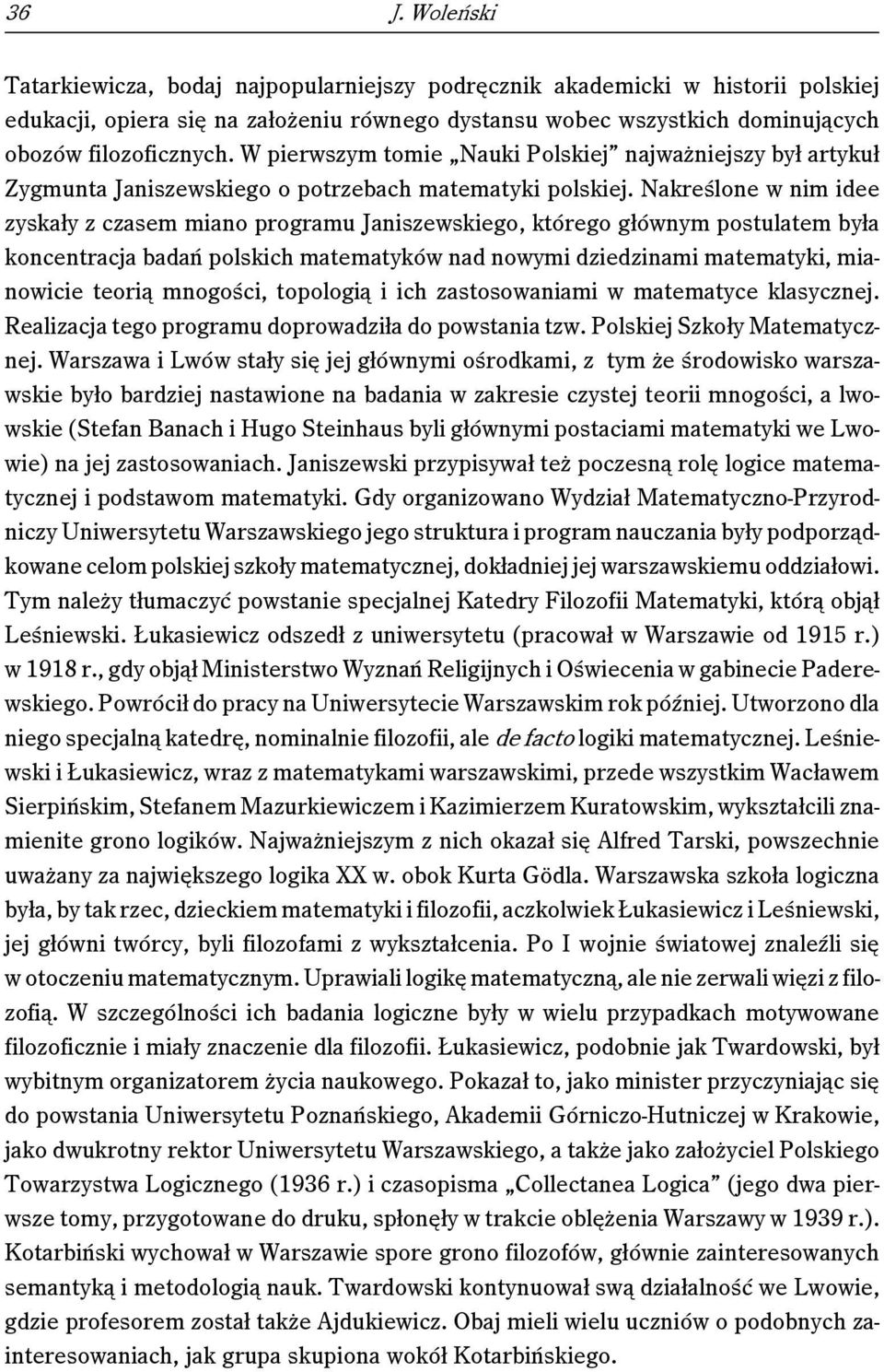 Nakreślone w nim idee zyskały z czasem miano programu Janiszewskiego, którego głównym postulatem była koncentracja badań polskich matematyków nad nowymi dziedzinami matematyki, mianowicie teorią