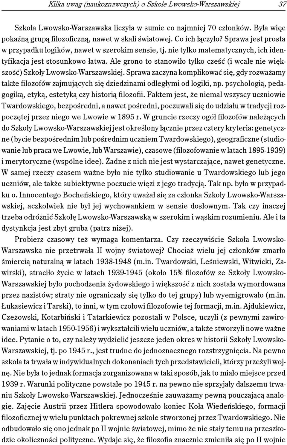 Ale grono to stanowiło tylko cześć (i wcale nie większość) Szkoły Lwowsko-Warszawskiej.
