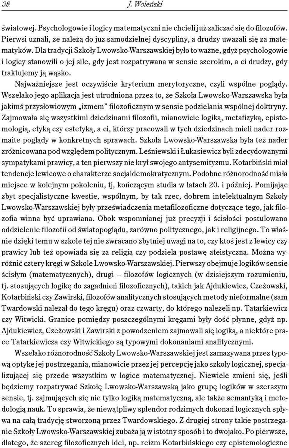 Najważniejsze jest oczywiście kryterium merytoryczne, czyli wspólne poglądy.
