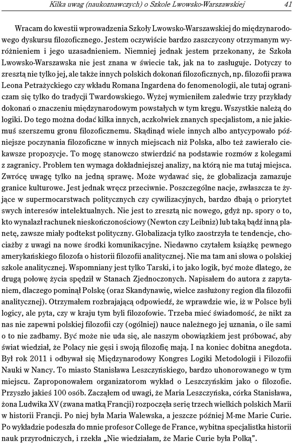 Dotyczy to zresztą nie tylko jej, ale także innych polskich dokonań filozoficznych, np.