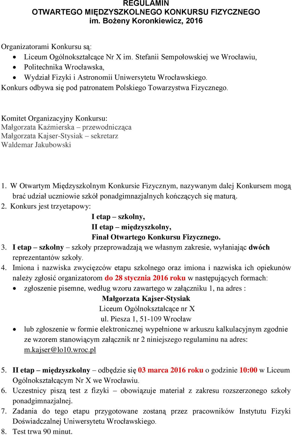 Komitet Organizacyjny Konkursu: Małgorzata Kaźmierska przewodnicząca Małgorzata Kajser-Stysiak sekretarz Waldemar Jakubowski 1.