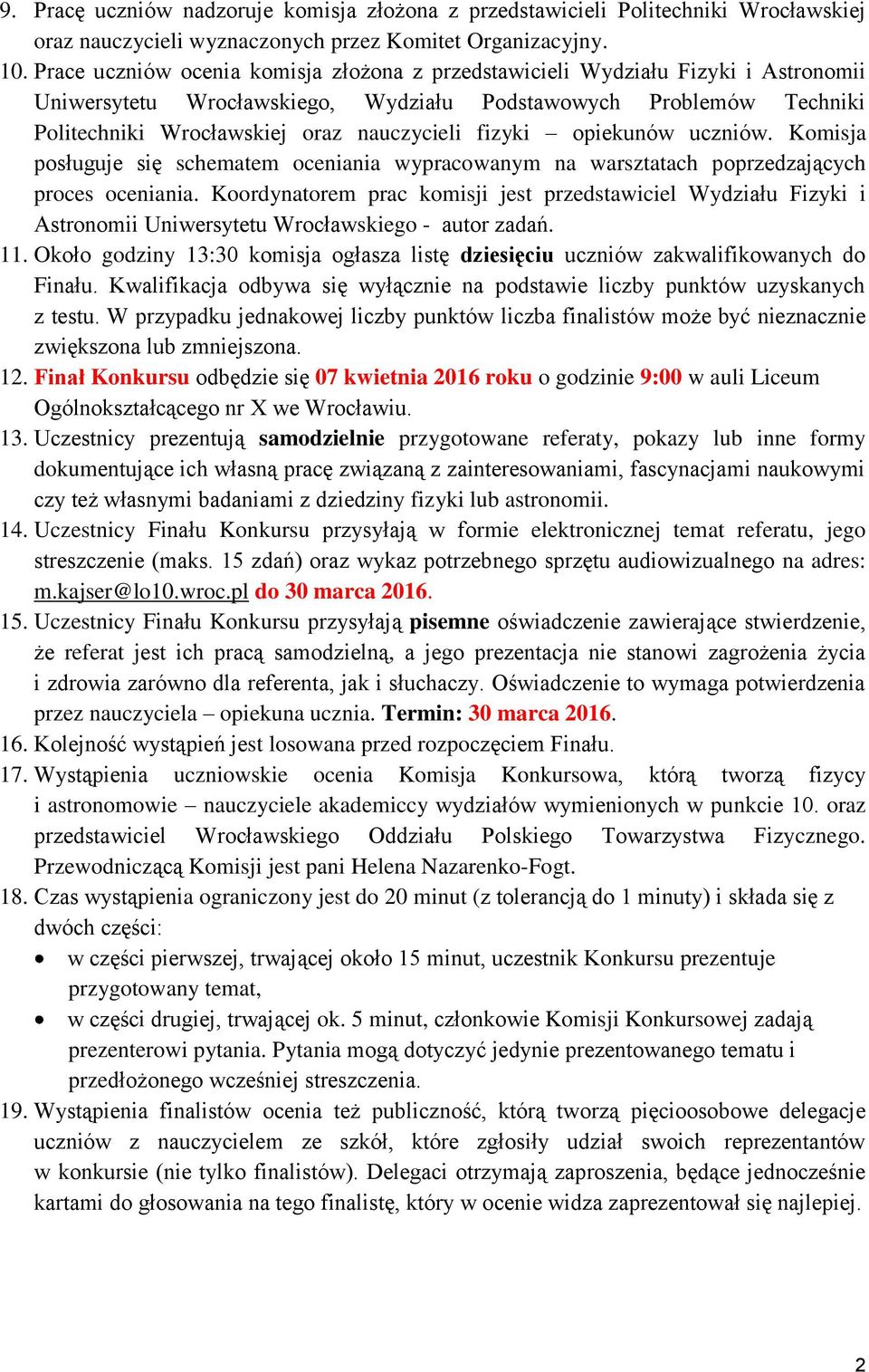 fizyki opiekunów uczniów. Komisja posługuje się schematem oceniania wypracowanym na warsztatach poprzedzających proces oceniania.