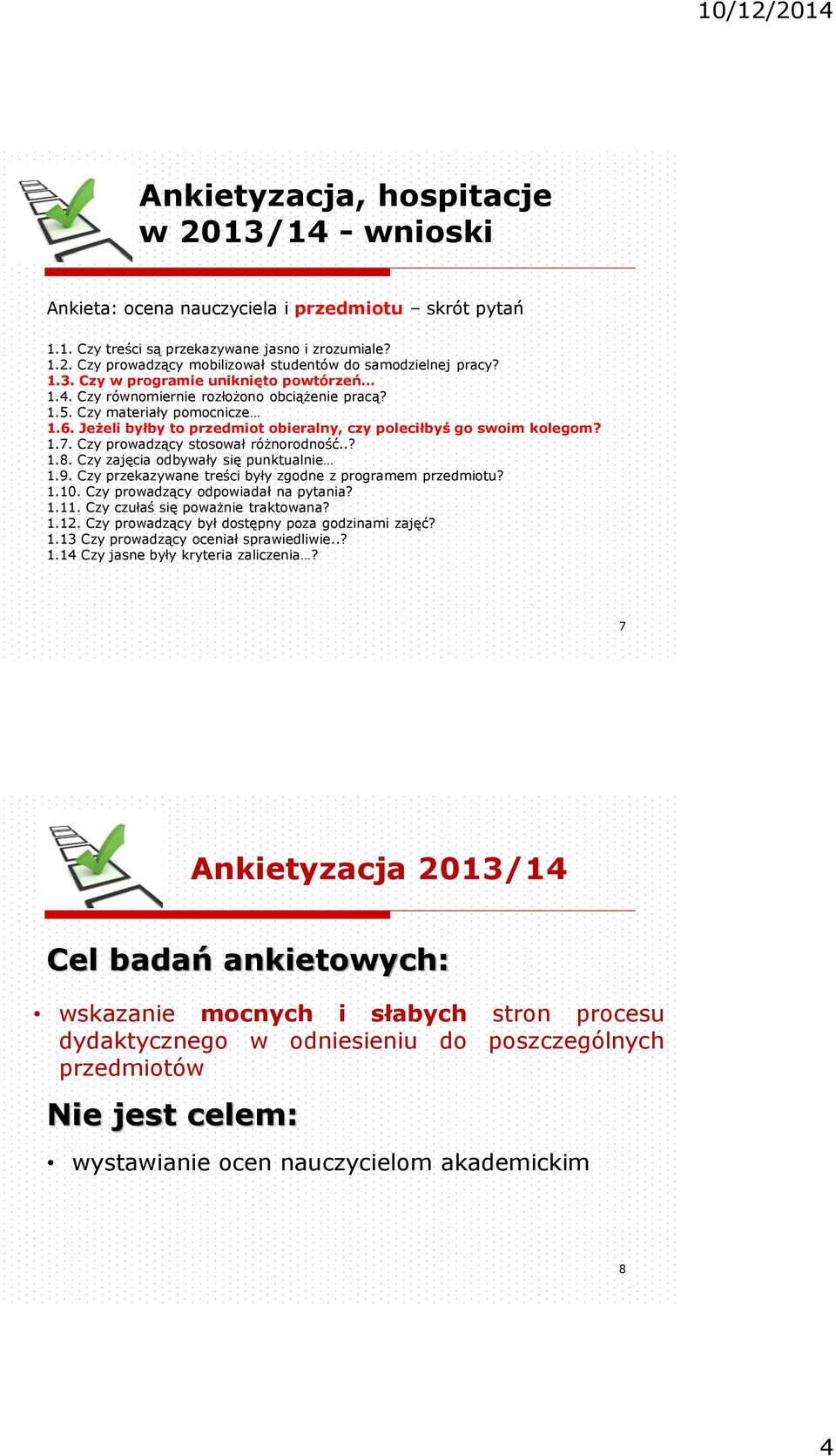 Czy prowadzący stosował różnorodność..? 1.8. Czy zajęcia odbywały się punktualnie 1.9. Czy przekazywane treści były zgodne z programem przedmiotu? 1.10. Czy prowadzący odpowiadał na pytania? 1.11.