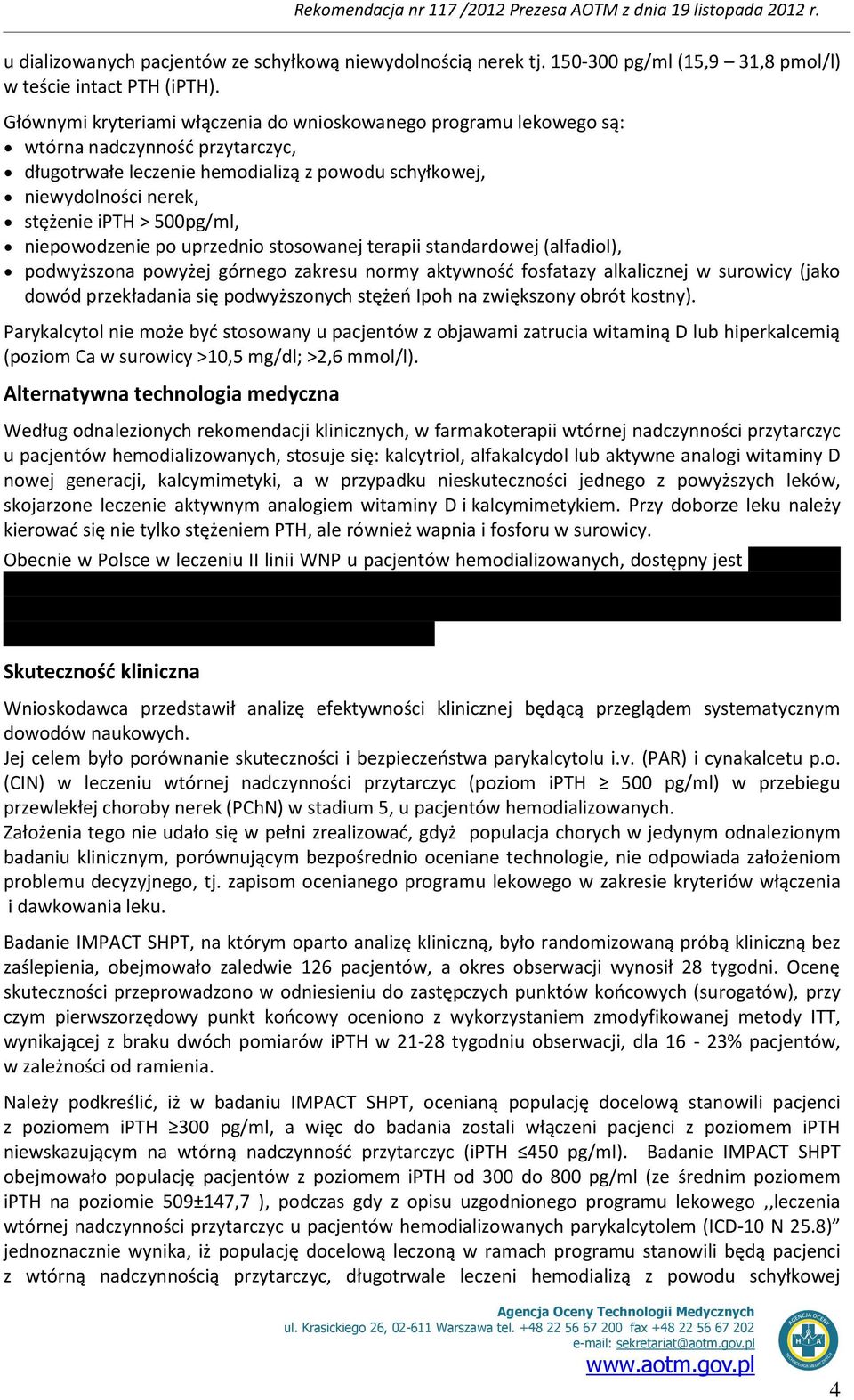 500pg/ml, niepowodzenie po uprzednio stosowanej terapii standardowej (alfadiol), podwyższona powyżej górnego zakresu normy aktywność fosfatazy alkalicznej w surowicy (jako dowód przekładania się