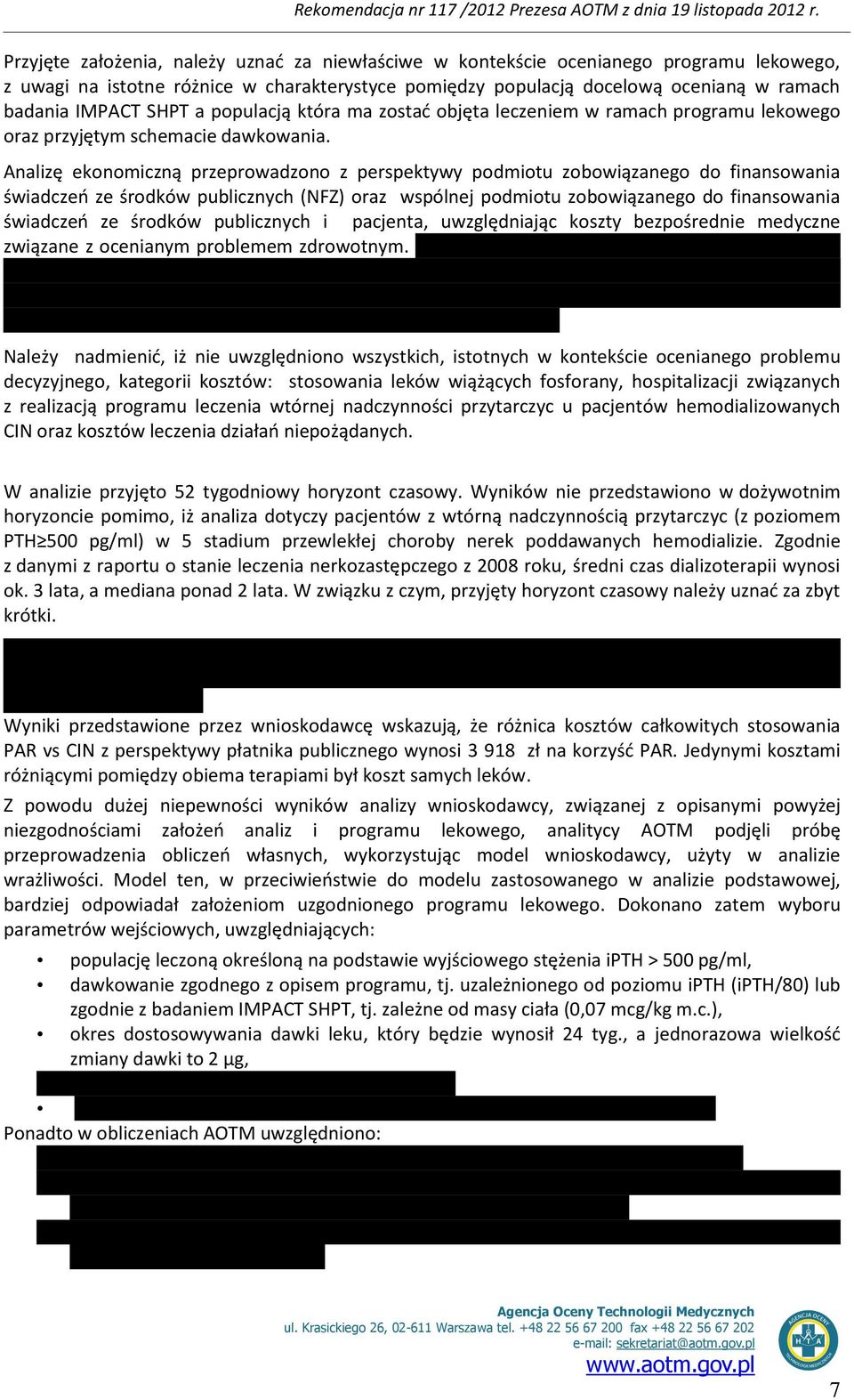 Analizę ekonomiczną przeprowadzono z perspektywy podmiotu zobowiązanego do finansowania świadczeń ze środków publicznych (NFZ) oraz wspólnej podmiotu zobowiązanego do finansowania świadczeń ze