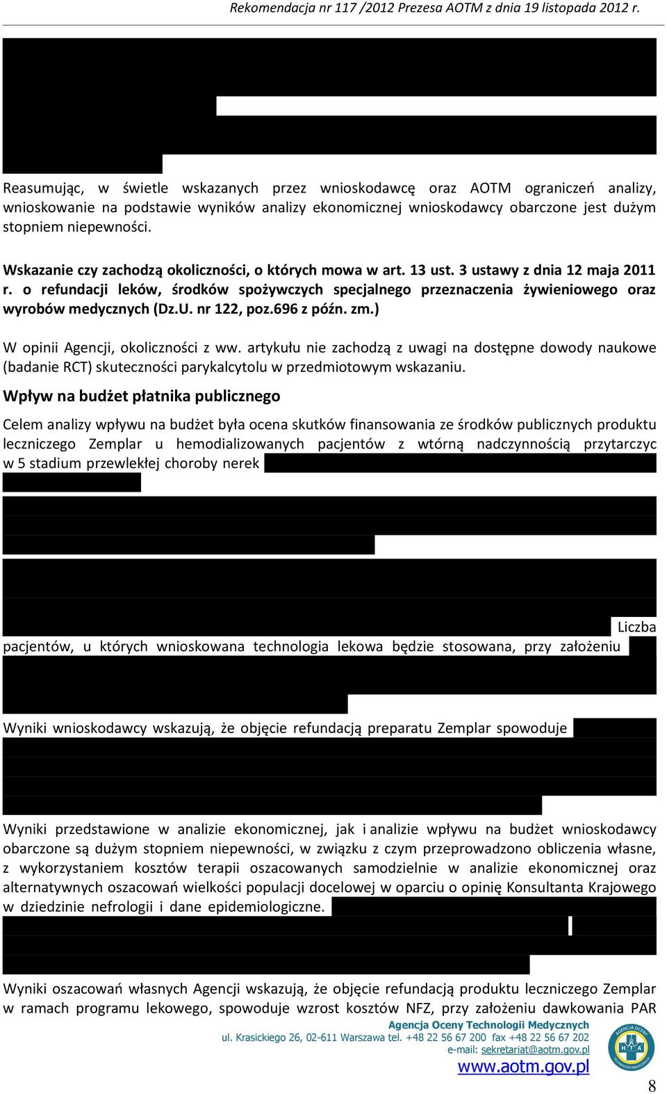 o refundacji leków, środków spożywczych specjalnego przeznaczenia żywieniowego oraz wyrobów medycznych (Dz.U. nr 122, poz.696 z późn. zm.) W opinii Agencji, okoliczności z ww.