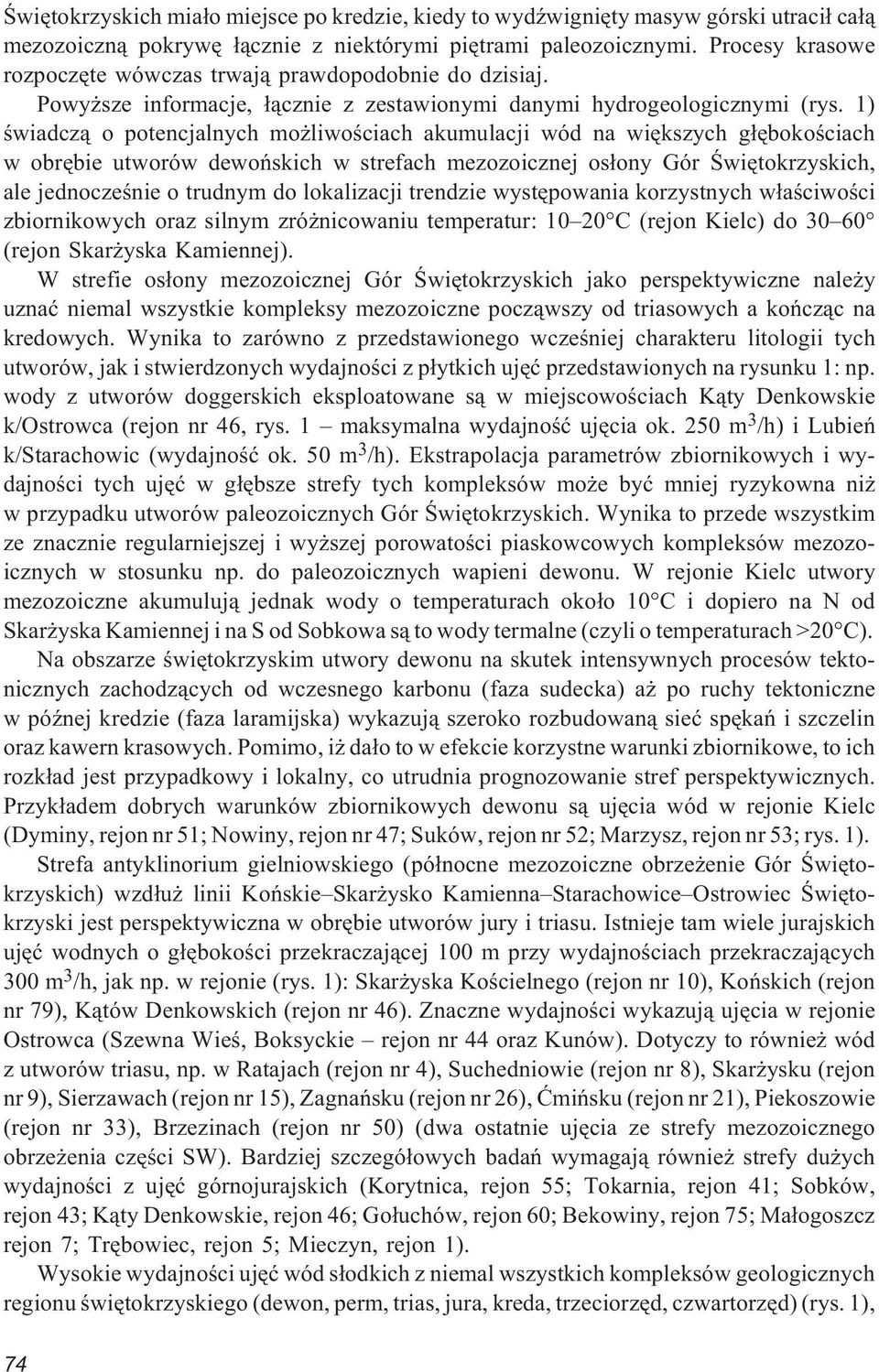 1) œwiadcz¹ o potencjalnych mo liwoœciach akumulacji wód na wiêkszych g³êbokoœciach w obrêbie utworów dewoñskich w strefach mezozoicznej os³ony Gór Œwiêtokrzyskich, ale jednoczeœnie o trudnym do