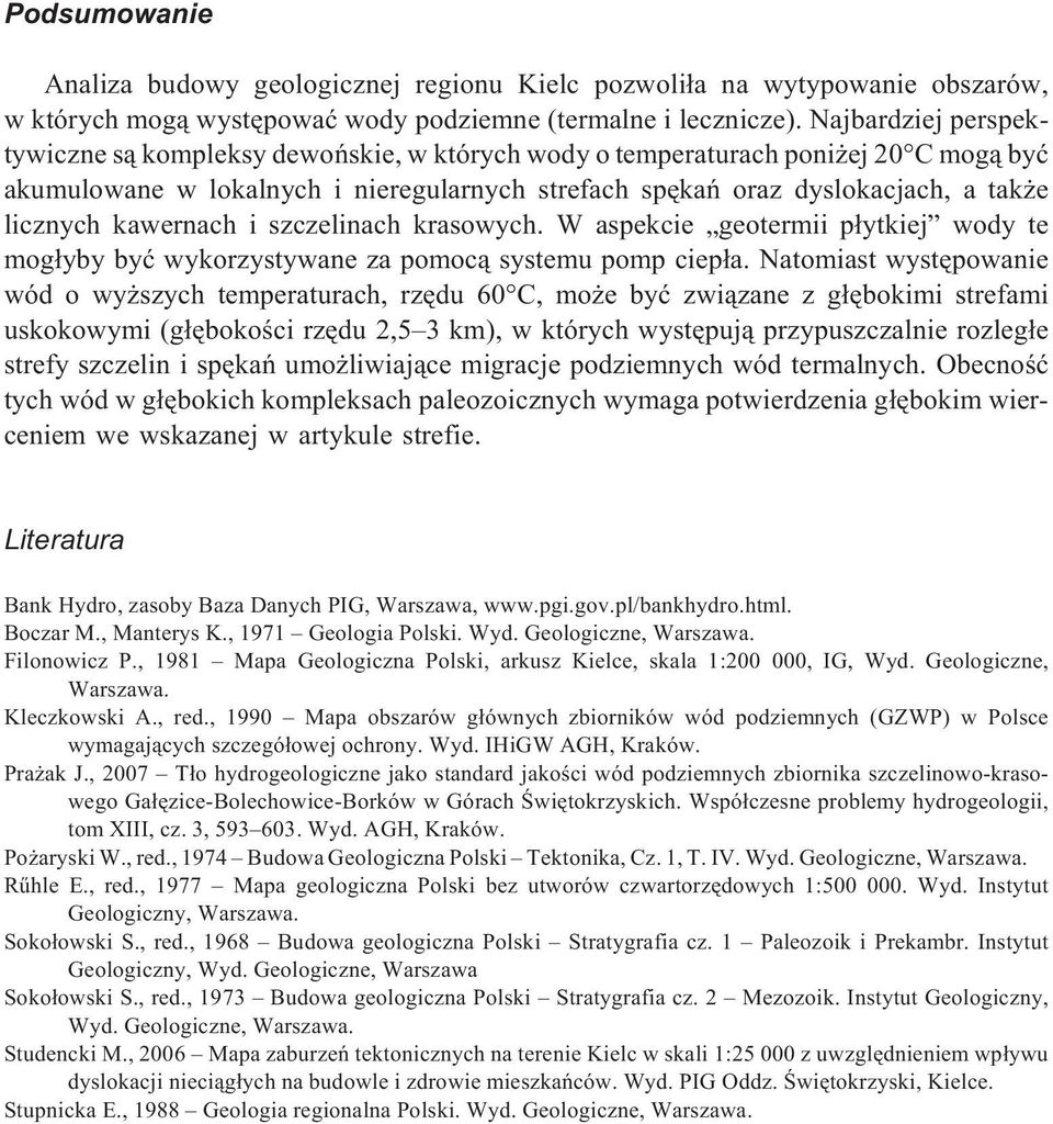 kawernach i szczelinach krasowych. W aspekcie geotermii p³ytkiej wody te mog³yby byæ wykorzystywane za pomoc¹ systemu pomp ciep³a.